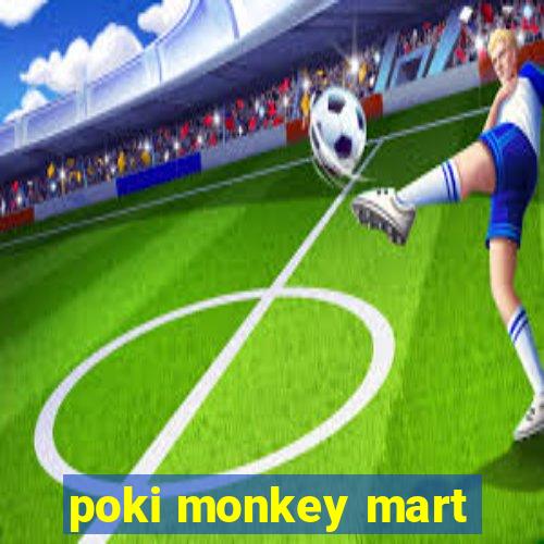 poki monkey mart